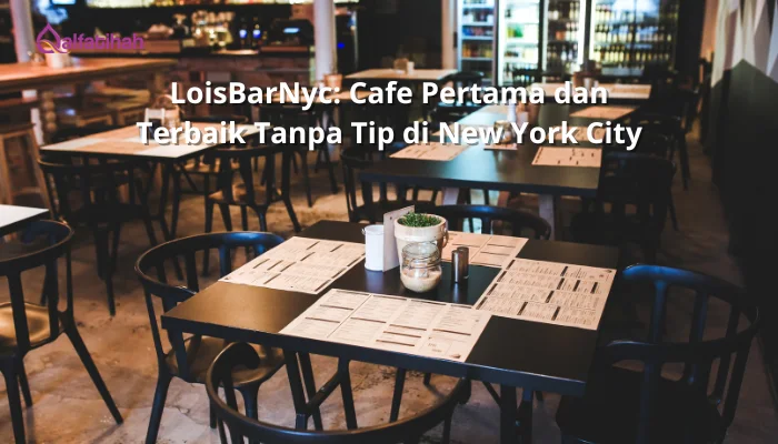 LoisBarNyc: Cafe Pertama dan Terbaik Tanpa Tip di New York City