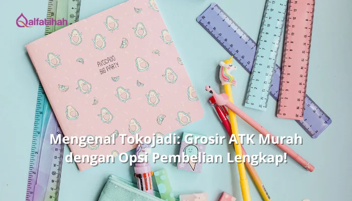 Mengenal Tokojadi: Grosir ATK Murah dengan Opsi Pembelian Lengkap!