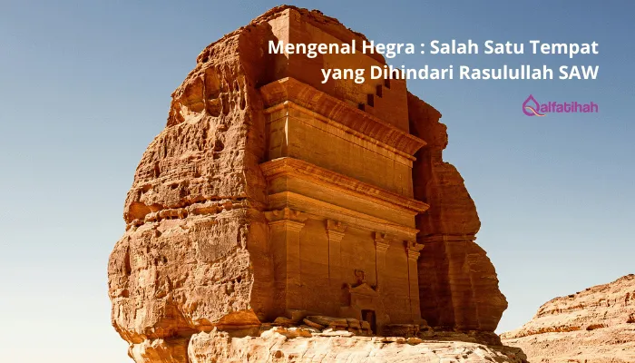 Mengenal Hegra : Salah Satu Tempat yang Dihindari Rasulullah SAW