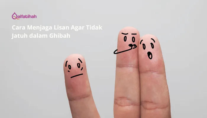 Cara Menjaga Lisan Agar Tidak Jatuh dalam Ghibah