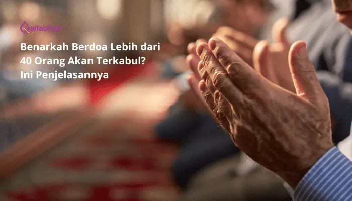 Benarkah Berdoa Lebih dari 40 Orang Akan Terkabul? Ini Penjelasannya