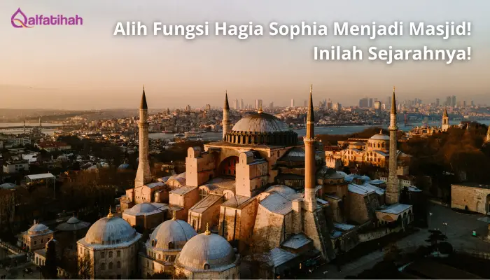 Alih Fungsi Hagia Sophia Menjadi Masjid! Inilah Sejarahnya!