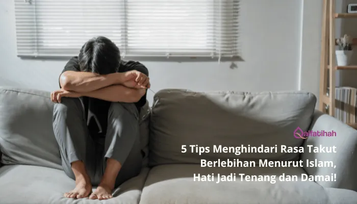 5 Tips Menghindari Rasa Takut Berlebihan Menurut Islam, Hati Jadi Tenang dan Damai!