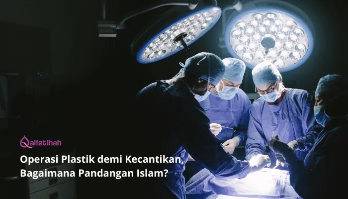 Operasi Plastik demi Kecantikan, Bagaimana Pandangan Islam?
