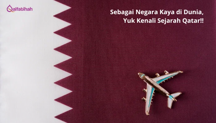 Sebagai Negara Kaya di Dunia, Yuk Kenali Sejarah Qatar!