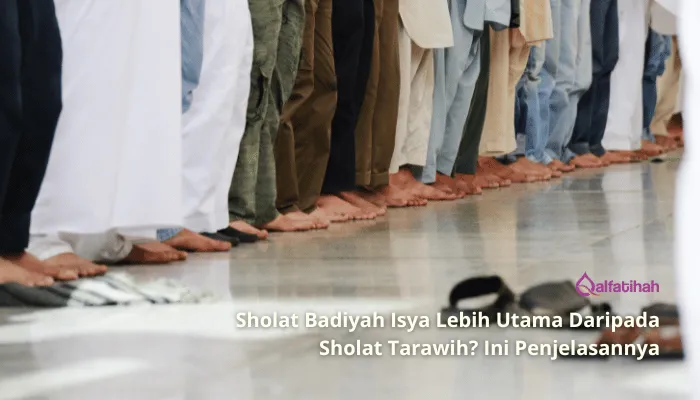 Sholat Badiyah Isya Lebih Utama Daripada Sholat Tarawih? Ini Penjelasannya