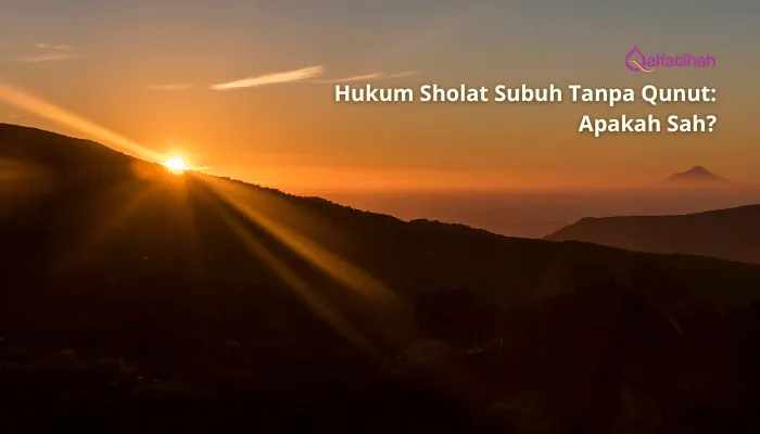 Hukum Sholat Subuh Tanpa Qunut: Apakah Sah?