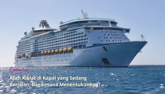 Arah Kiblat di Kapal yang Sedang Berjalan, Bagaimana Menentukannya?