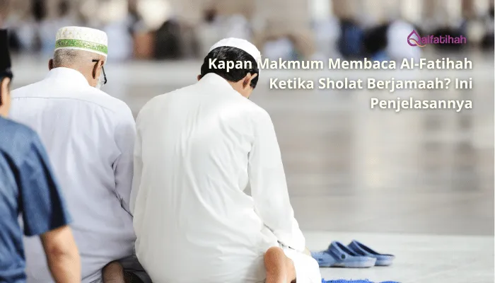 Kapan Makmum Membaca Al-Fatihah Ketika Sholat Berjamaah? Ini Penjelasannya