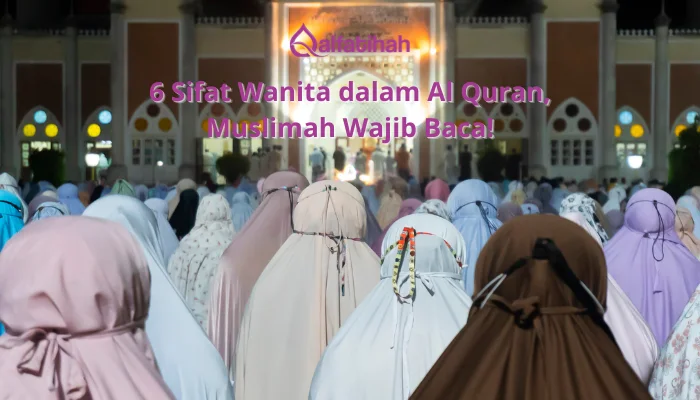 6 Sifat Wanita dalam Al Quran, Muslimah Wajib Baca!