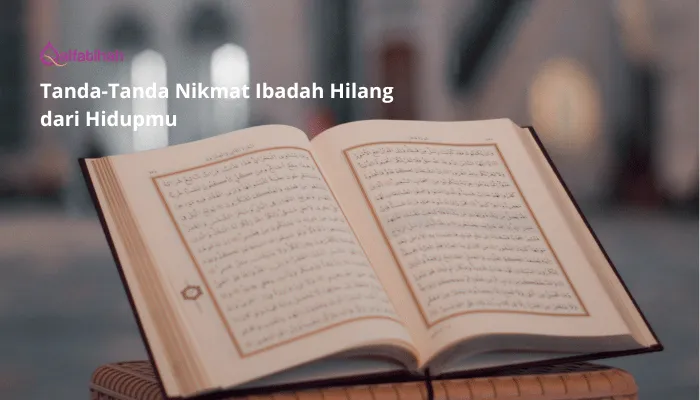 Tanda-Tanda Nikmat Ibadah Hilang dari Hidupmu
