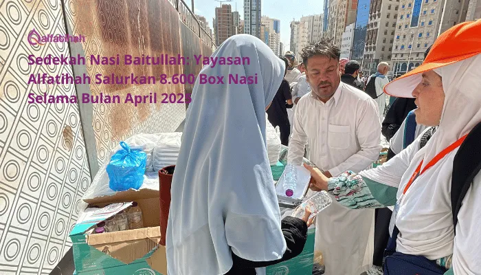 Sedekah Nasi Baitullah: Yayasan Alfatihah Salurkan 8.600 Box Nasi Selama Bulan April 2025