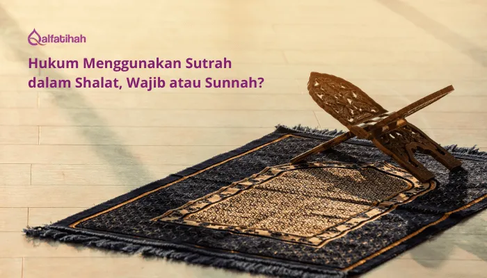 Hukum Menggunakan Sutrah dalam Shalat, Wajib atau Sunnah?