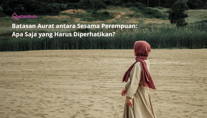 Batasan Aurat antara Sesama Perempuan: Apa Saja yang Harus Diperhatikan?