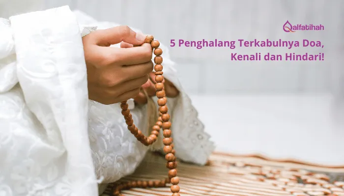 5 Penghalang Terkabulnya Doa, Kenali dan Hindari!