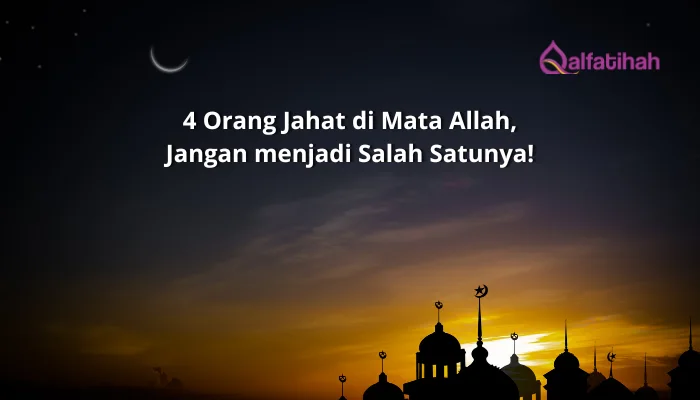 4 Orang Jahat di Mata Allah, Jangan menjadi Salah Satunya!