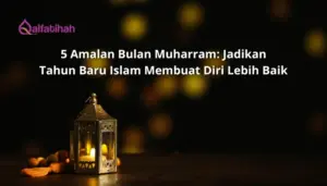5 Amalan Bulan Muharram: Jadikan Tahun Baru Islam Membuat Diri Lebih Baik
