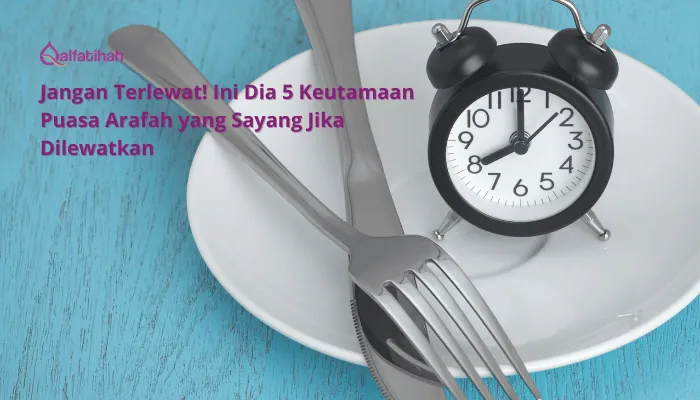 Jangan Terlewat! Ini Dia 5 Keutamaan Puasa Arafah yang Sayang Jika Dilewatkan
