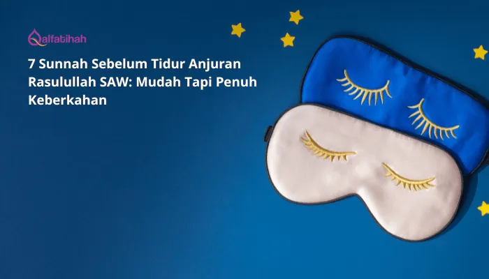 7 Sunnah Sebelum Tidur Anjuran Rasulullah SAW: Mudah Tapi Penuh Keberkahan