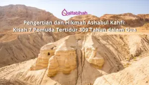 Pengertian dan Hikmah Ashabul Kahfi: Kisah 7 Pemuda Tertidur 309 Tahun dalam Gua