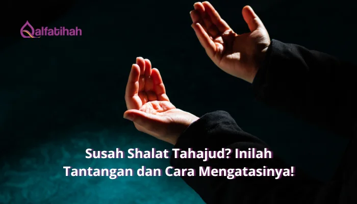 Susah Shalat Tahajud? Inilah Tantangan dan Cara Mengatasinya!