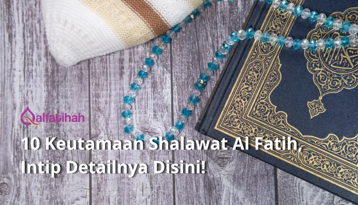 10 Keutamaan Shalawat Al Fatih, Intip Detailnya Disini!