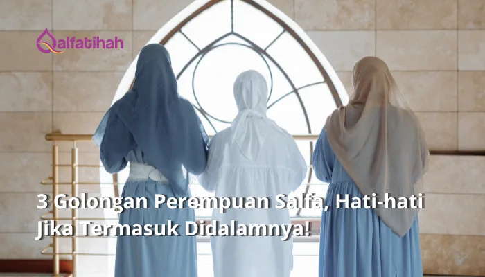 3 Golongan Perempuan Salfa, Hati-hati Jika Termasuk Didalamnya!