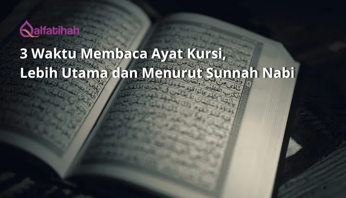 3 Waktu Membaca Ayat Kursi, Lebih Utama dan Menurut Sunnah Nabi