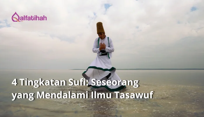 4 Tingkatan Sufi: Seseorang yang Mendalami Ilmu Tasawuf