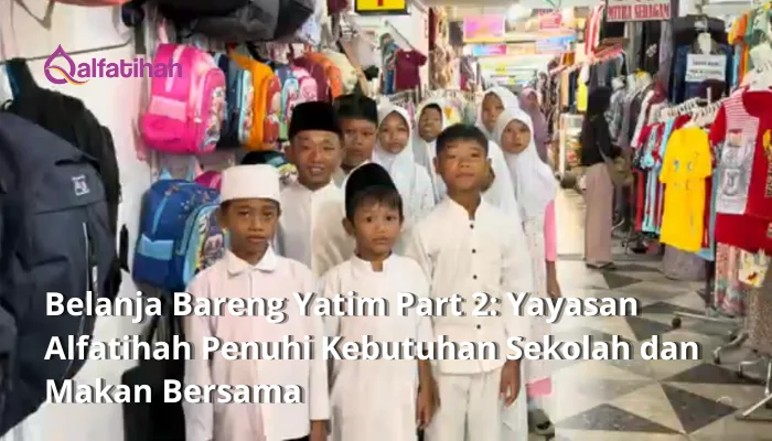 Belanja Bareng Yatim Part 2: Yayasan Alfatihah Penuhi Kebutuhan Sekolah dan Makan Bersama