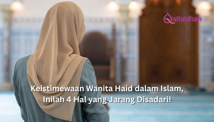 Keistimewaan Wanita Haid dalam Islam, Inilah 4 Hal yang Jarang Disadari!