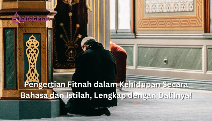 Pengertian Fitnah dalam Kehidupan Secara Bahasa dan Istilah, Lengkap dengan Dalilnya!
