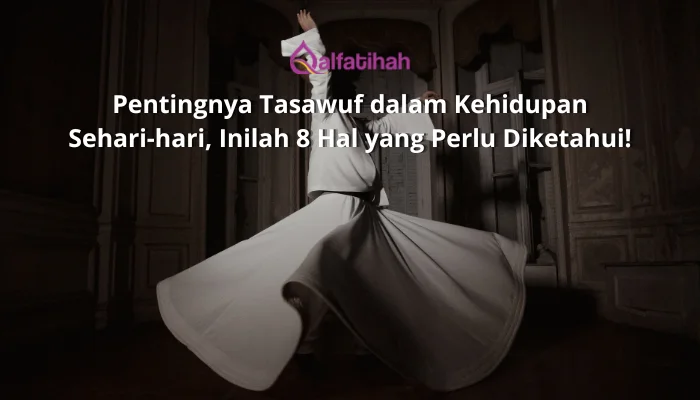 Pentingnya Tasawuf dalam Kehidupan Sehari-hari, Inilah 8 Hal yang Perlu Diketahui!