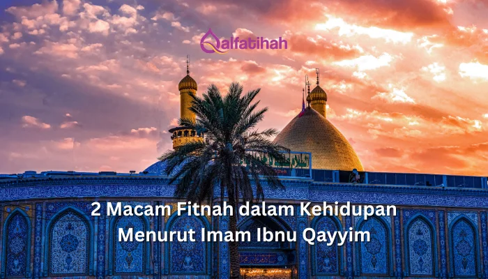 2 Macam Fitnah dalam Kehidupan Menurut Imam Ibnu Qayyim