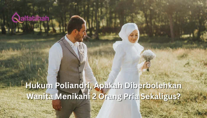 Hukum Poliandri, Apakah Diberbolehkan Wanita Menikahi 2 Orang Pria Sekaligus?