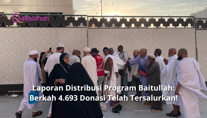 Laporan Distribusi Program Baitullah: Berkah 4.693 Donasi Telah Tersalurkan!