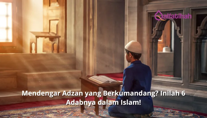 Mendengar Adzan yang Berkumandang? Inilah 6 Adabnya dalam Islam!