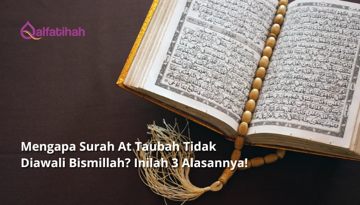 Mengapa Surah At Taubah Tidak Diawali Bismillah? Inilah 3 Alasannya!