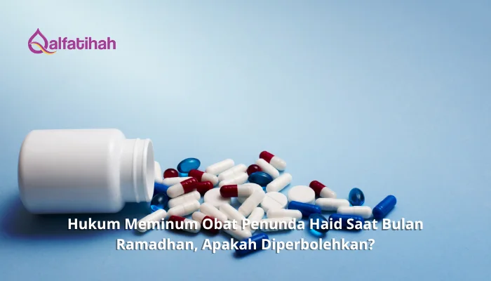 Hukum Meminum Obat Penunda Haid Saat Bulan Ramadhan, Apakah Diperbolehkan?