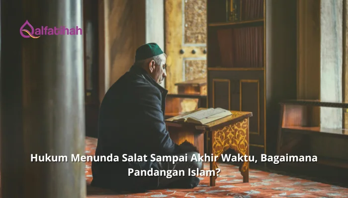 Hukum Menunda Salat Sampai Akhir Waktu, Bagaimana Pandangan Islam?