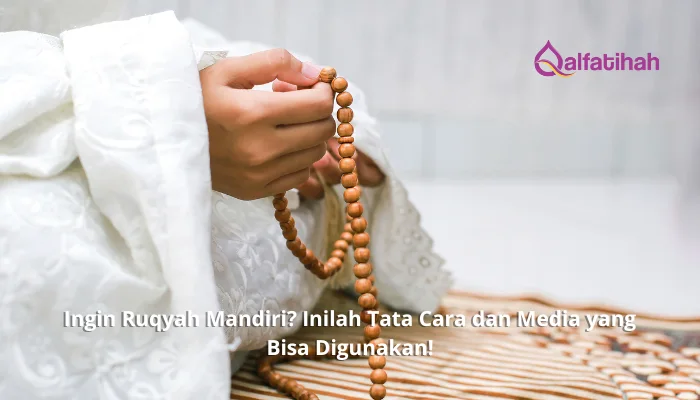Ingin Ruqyah Mandiri? Inilah Tata Cara dan Media yang Bisa Digunakan!