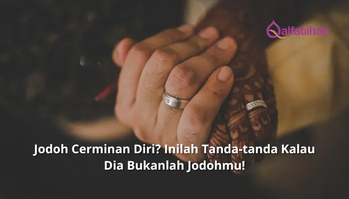 Jodoh Cerminan Diri? Inilah Tanda-tanda Kalau Dia Bukanlah Jodohmu!