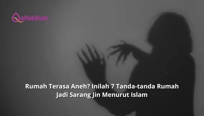 Hunian Terasa Aneh? Inilah 7 Tanda-tanda Rumah Jadi Sarang Jin Menurut Islam