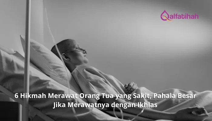 6 Hikmah Merawat Orang Tua yang Sakit, Pahala Besar Jika Merawatnya dengan Ikhlas!