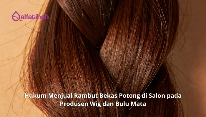Hukum Menjual Rambut Bekas Potong di Salon pada Produsen Wig dan Bulu Mata