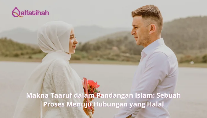 Makna Taaruf dalam Pandangan Islam: Sebuah Proses Menuju Hubungan yang Halal