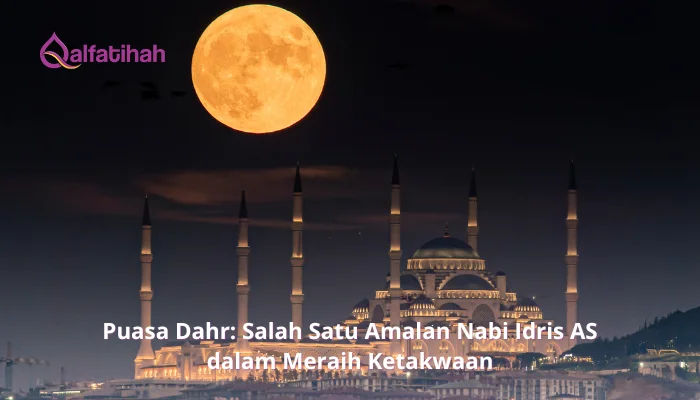 Puasa Dahr: Salah Satu Amalan Nabi Idris AS dalam Meraih Ketakwaan 
