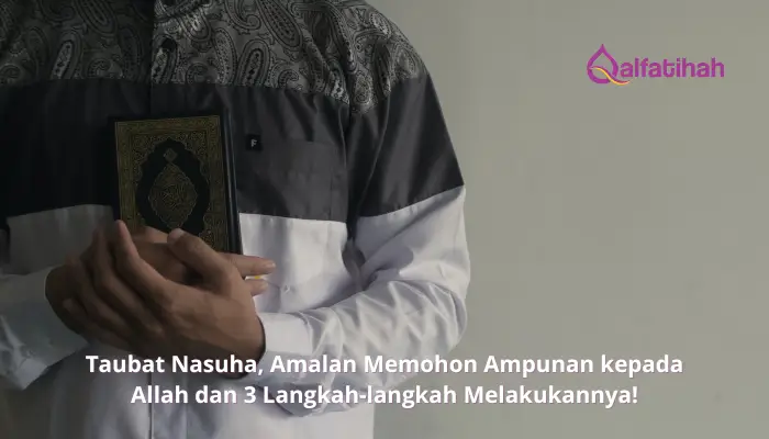 Taubat Nasuha, Amalan Memohon Ampunan kepada Allah dan 3 Langkah-langkah Melakukannya!