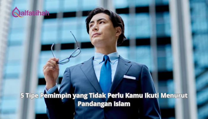 5 Tipe Pemimpin yang Tidak Perlu Kamu Ikuti Menurut Pandangan Islam