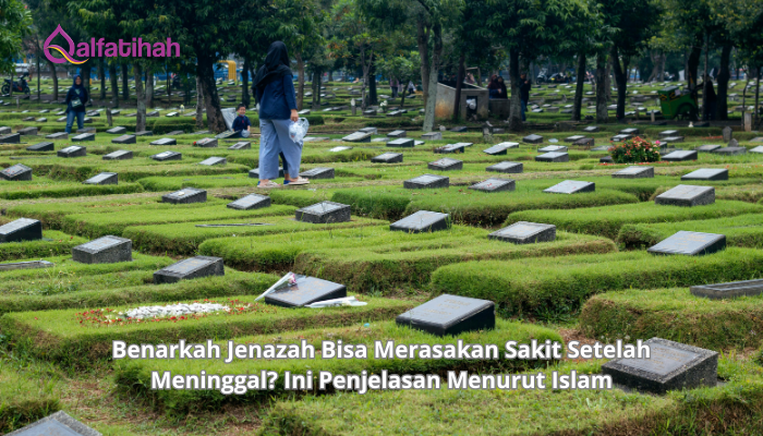 Benarkah Jenazah Bisa Merasakan Sakit Setelah Meninggal? Ini Penjelasan Menurut Islam